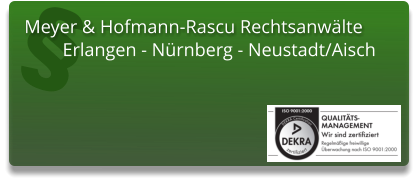 § Meyer & Hofmann-Rascu Rechtsanwälte Erlangen - Nürnberg - Neustadt/Aisch